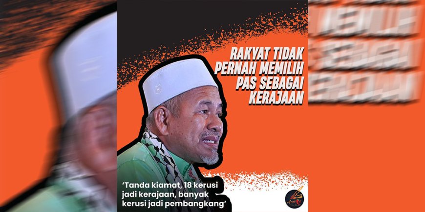 RAKYAT TIDAK PERNAH MEMILIH PAS SEBAGAI KERAJAAN