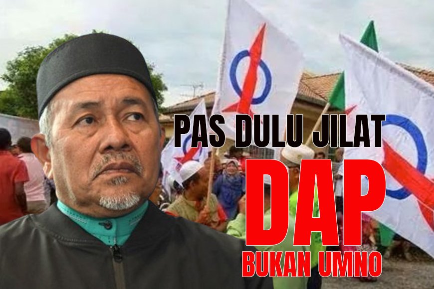 PAS dulu jilat DAP bukan UMNO