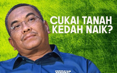 Kedah naik cukai tanah ,satu bentuk kezaliman?(video)