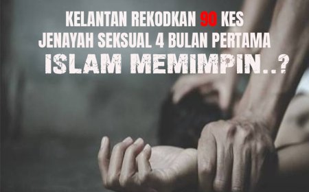 Kelantan rekodkan 90 kes jenayah seksual 4 bulan pertama. Islam memimpin?