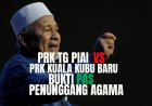 PRK Tg Piai VS PRK Kuala Kubu Baru. Bukti PAS penunggang agama