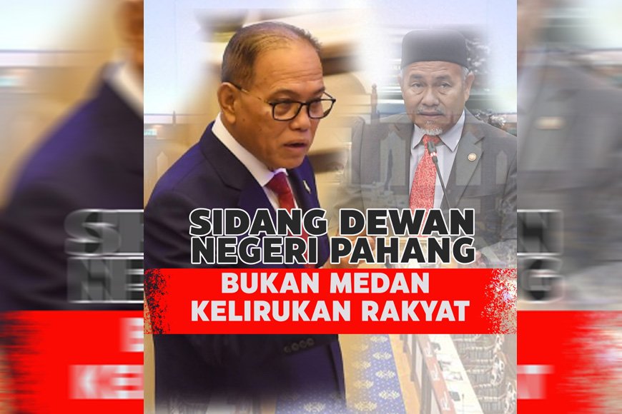 Sidang DUN Pahang bukan tempat pembangkang kelirukan rakyat