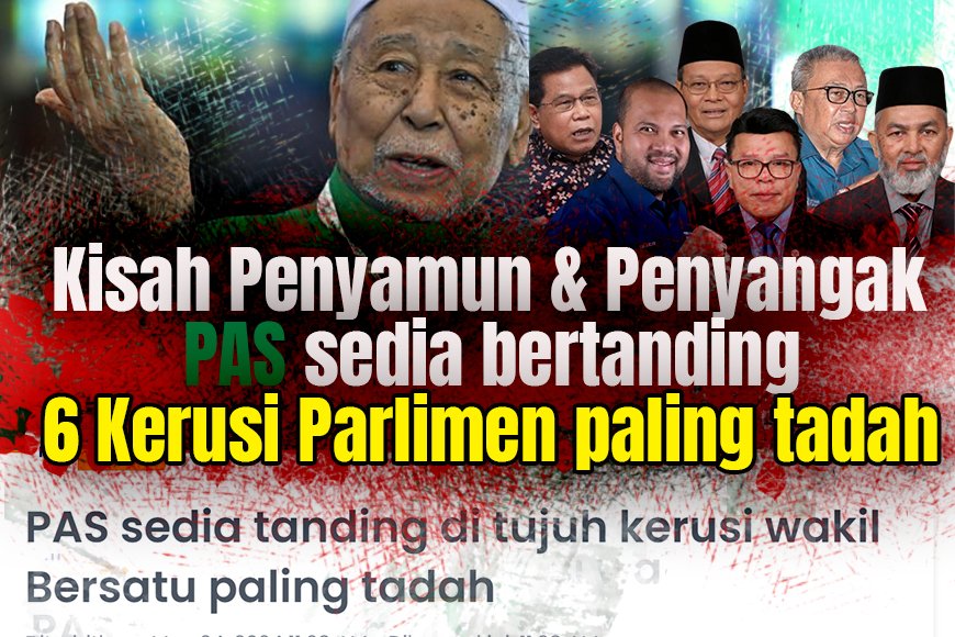 Kisah penyamun dan penyangak :PAS sedia bertanding di 6 Parlimen berpaling tadah.