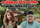 Disebalik Penutupan Tanah Aina Resort