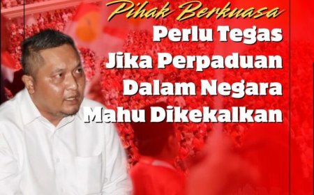 Pihak Berkuasa Perlu Tegas, Kekalkan Perpaduan Negara