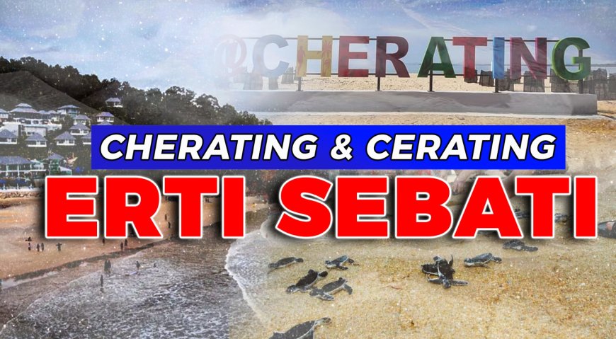 Cherating & Cerating - Erti Sebati