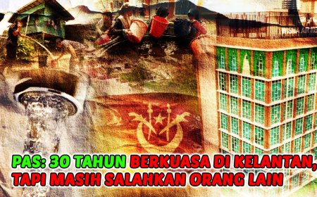 “PAS: 30 Tahun Berkuasa Di Kelantan, Tapi Masih Salahkan Orang Lain”