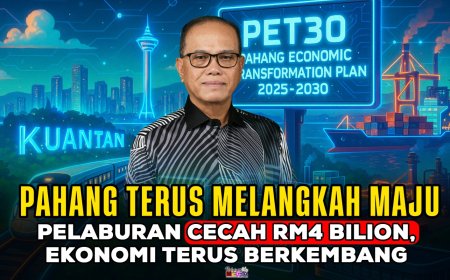 Pahang Terus Melangkah Maju: Pelaburan Cecah RM4 Bilion, Ekonomi Terus Berkembang