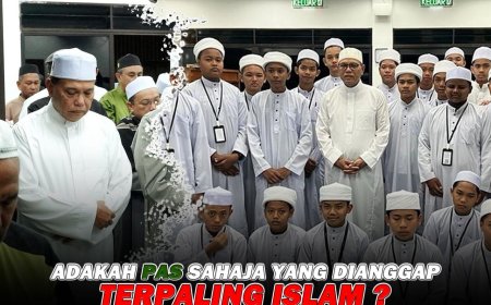 “Adakah Pas Yang Dianggap Terpaling Islam”