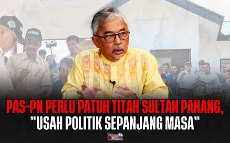 PAS-PN Perlu Patuh Titah Sultan Pahang,”Usah Politik Sepanjang Masa”