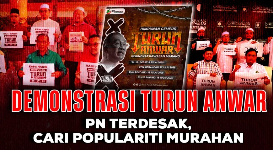 Demonstrasi Turun Anwar, PN Terdesak, Cari Populariti Murahan
