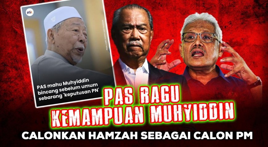 Pas Ragu Kemampuan Muhyiddin, Calonkan Hamzah Sebagai Calon PM