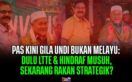 PAS Kini Gila Undi Bukan Melayu: Dulu LTTE & Hindraf Musuh, Sekarang Rakan Strategik?