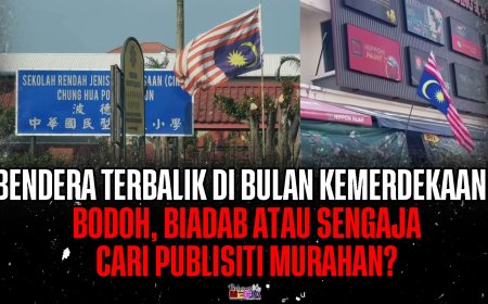 "Bendera Terbalik Di Bulan Kemerdekaan: Bodoh, Biadab atau Sengaja Cari Publisiti Murahan?"