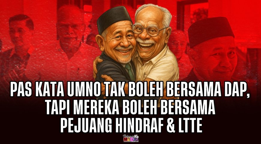 PAS Kata UMNO Tak Boleh Bersama DAP, Tapi Mereka Boleh Bersama Pejuang Hindraf & LTTE
