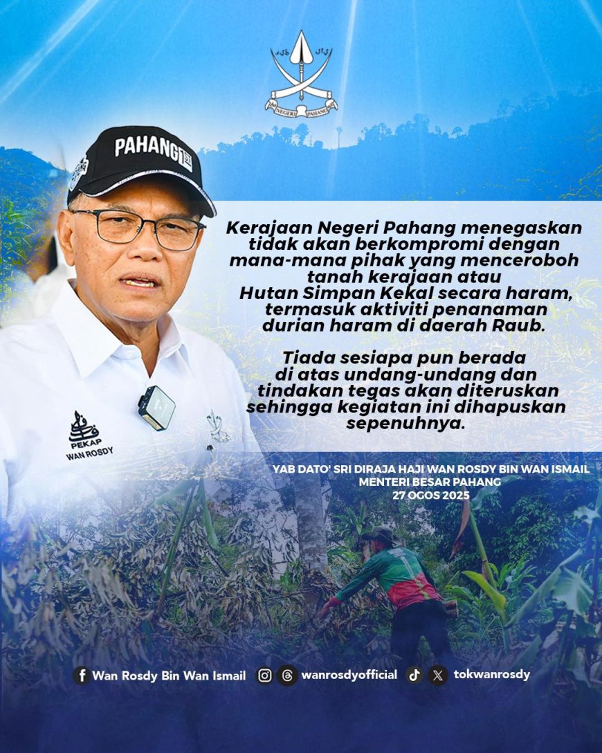 Ops Sekat Bongkar Kebun Haram: 25,000 ekar sudah disekat, 104 Hektar Durian Ditebang, 129 Penceroboh Dicekup