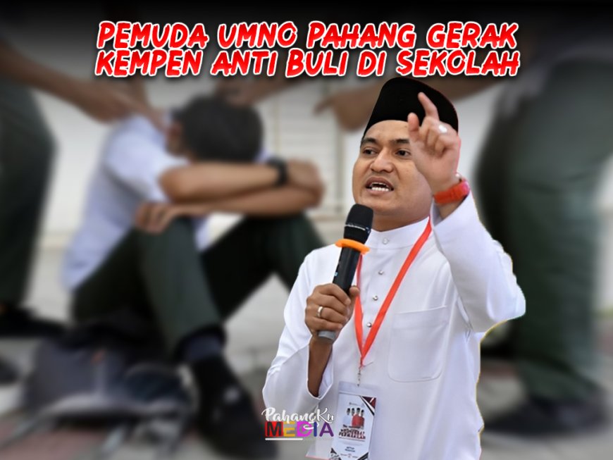 Pemuda UMNO Pahang Gerak Kempen Anti Buli di Sekolah