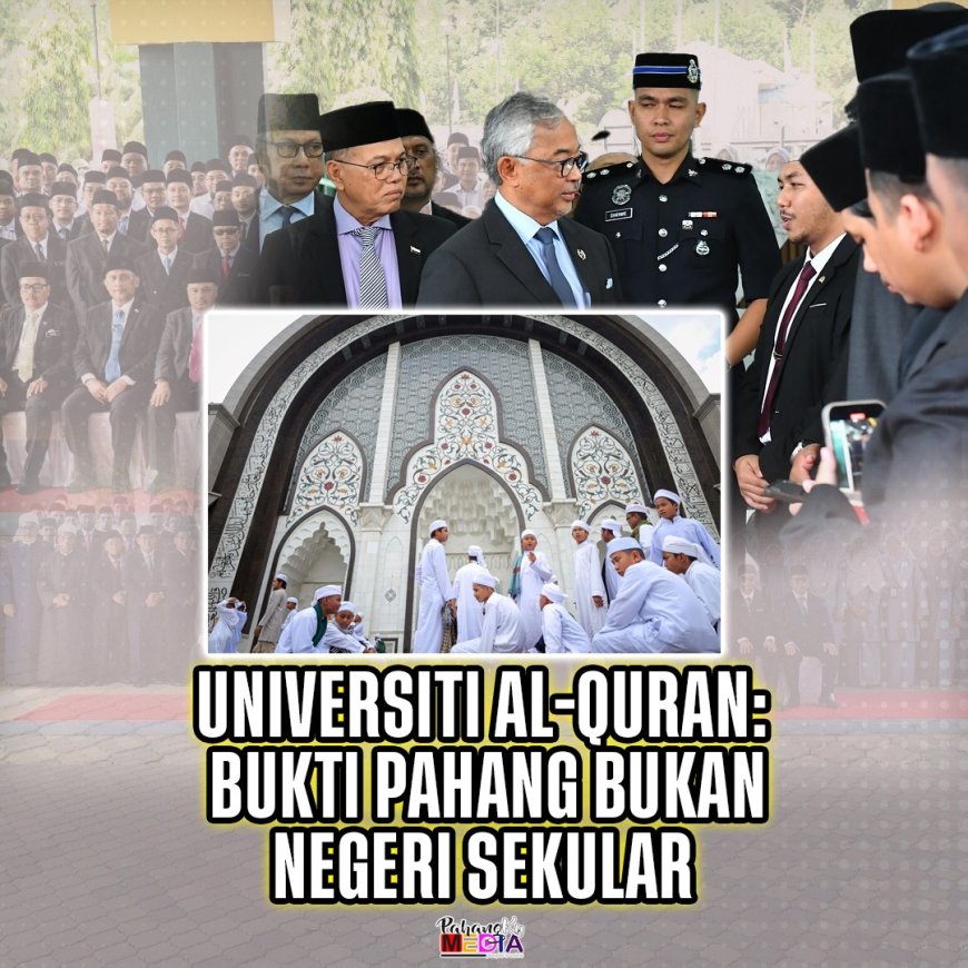 Universiti Al-Quran: Bukti Pahang Bukan Negeri Sekular