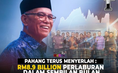 Pahang Terus Menyerlah: RM8.9 Bilion Pelaburan Dalam Sembilan Bulan