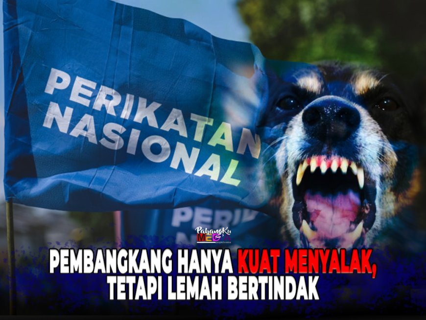 Pembangkang hanya Kuat Menyalak tapi Lemah Bertindak