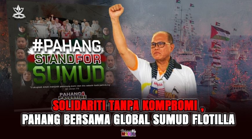 “Solidariti Tanpa Kompromi – Pahang Bersama Global Sumud Flotilla”