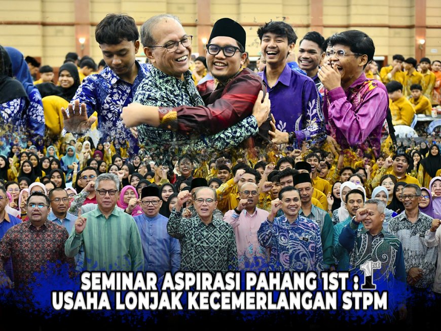 Seminar Aspirasi Pahang 1st: Usaha Lonjak Kecemerlangan STPM