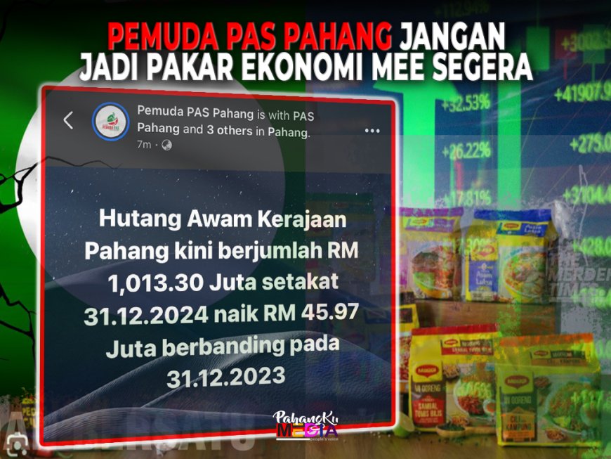 Pemuda PAS Pahang Jangan Jadi Pakar Ekonomi Mee Segera