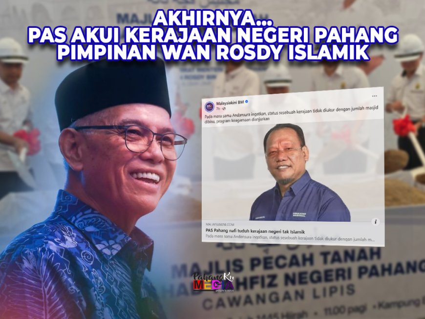 Akhirnya…. PAS Akui Kerajaan Negeri Pahang Pimpinan Wan Rosdy Islamik