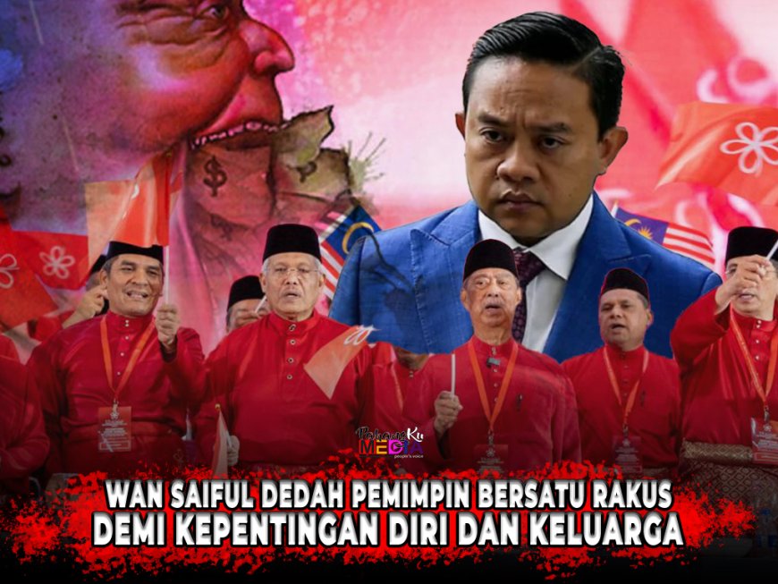 Wan Saiful Dedah Pemimpin Bersatu Rakus Demi Kepentingan Diri Dan Keluarga