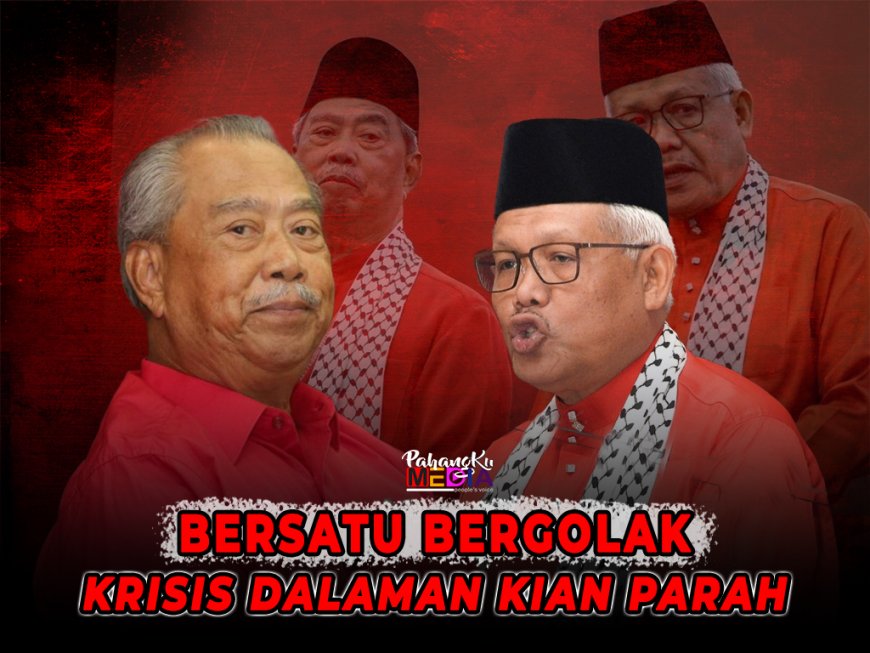 BERSATU Bergolak Dan Krisis Dalaman Kian Parah
