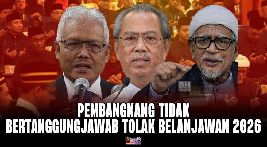Pembangkang Tidak Bertanggungjawab Tolak Belanjawan 2026