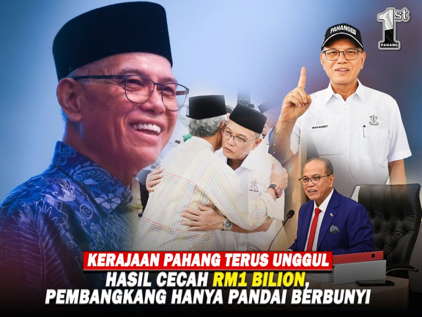 Kerajaan Pahang Terus Unggul: Hasil Cecah RM1 Bilion, Pembangkang Hanya Pandai Berbunyi