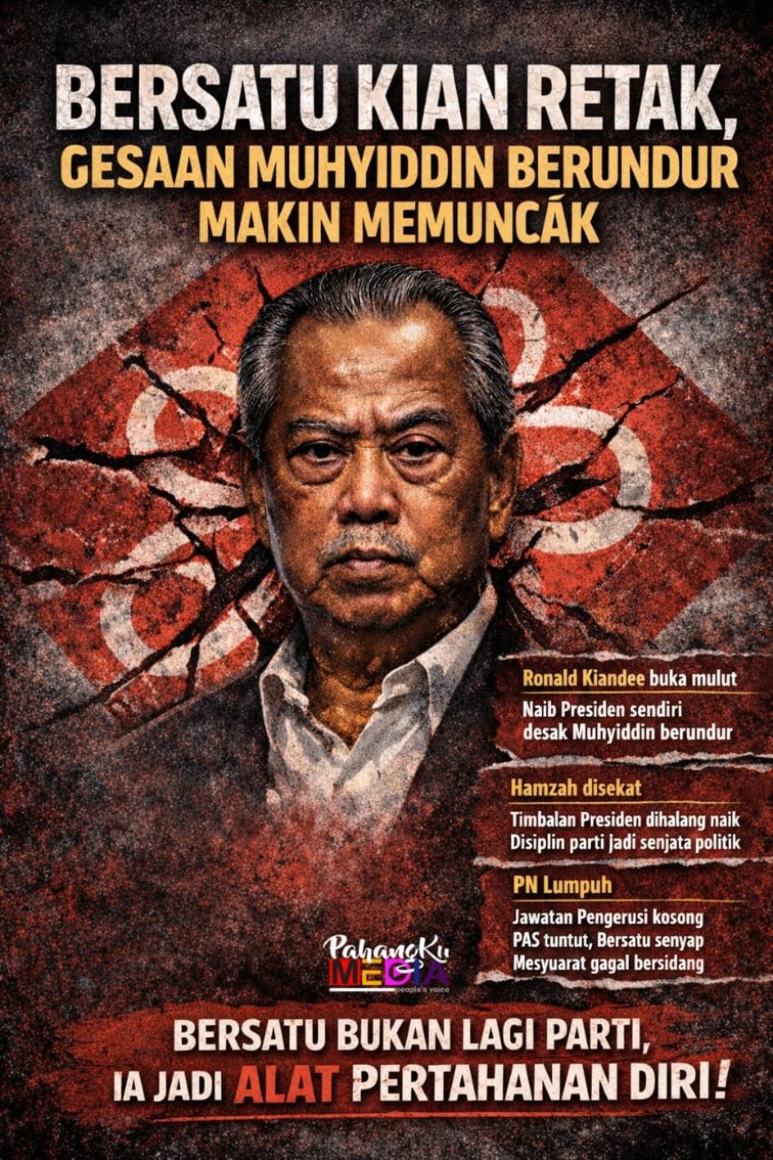 BERSATU KIAN RETAK, GESAAN MUHYIDDIN BERUNDUR MAKIN MEMUNCAK