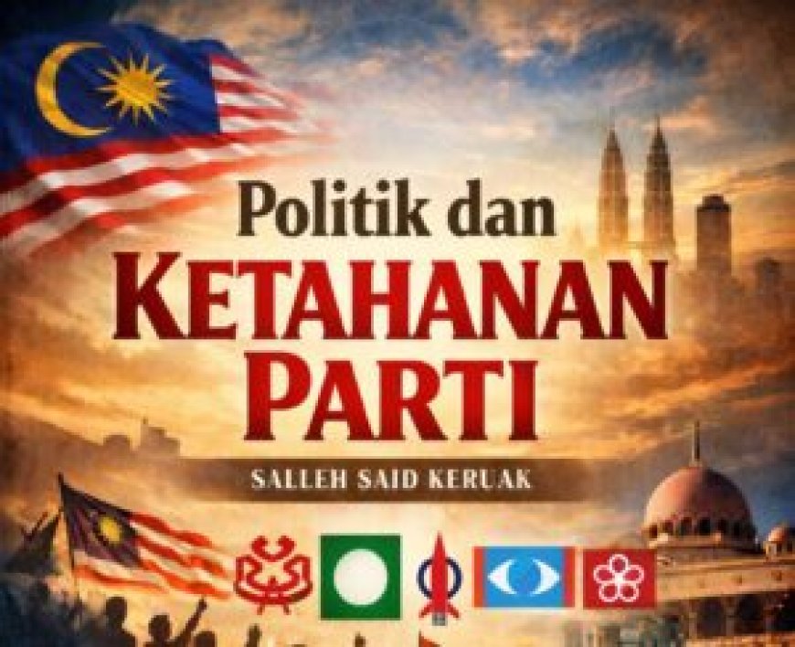 Ketahanan Parti Politik Bergantung Pada Idea dan Institusi