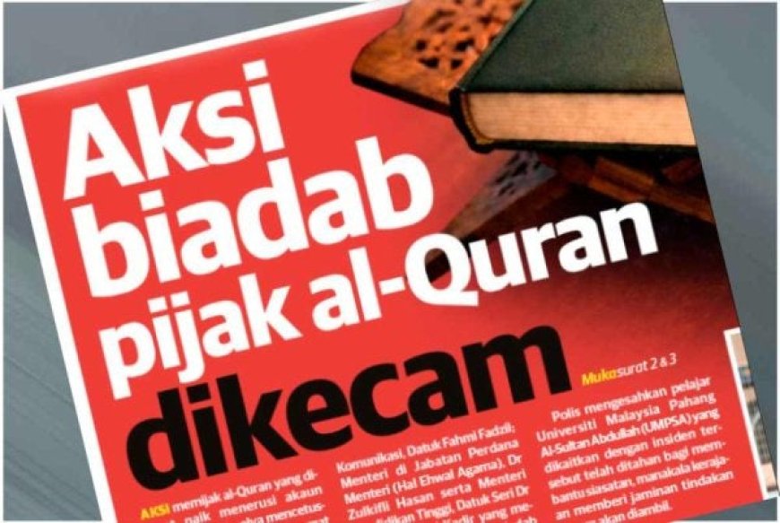 Pijak Al-Quran Satu Penghinaan Serius, Jangan Biarkan Berlalu Tanpa Hukuman