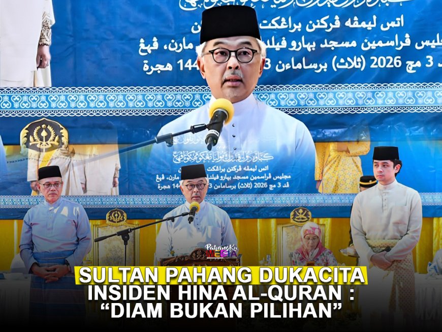 Sultan Pahang Dukacita Insiden Hina al-Quran: “Diam Bukan Pilihan”