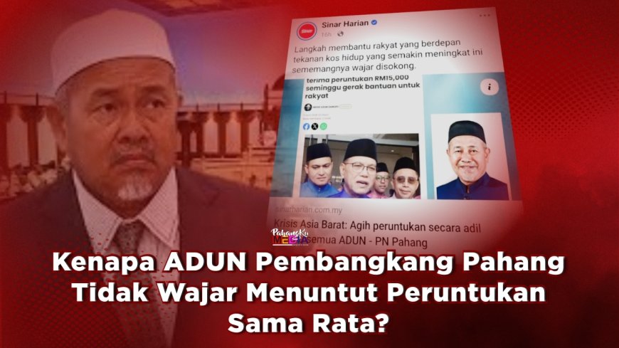 Kenapa ADUN Pembangkang Pahang Tidak Wajar Menuntut Peruntukan Sama Rata?