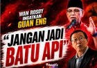 Wan Rosdy Ingatkan Guan Eng: "Jangan Jadi Batu Api"
