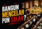 Bangun Mencelah Pun Salah?