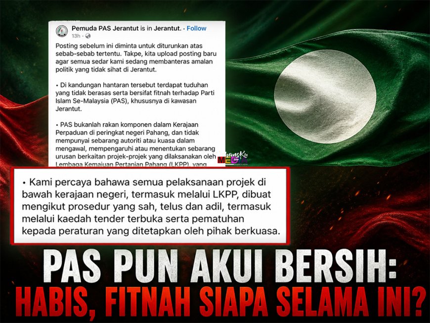 “PAS Pun Akui Bersih: Habis, Fitnah Siapa Selama Ini?”