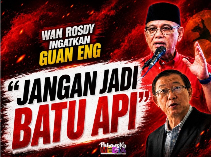 Wan Rosdy Ingatkan Guan Eng: "Jangan Jadi Batu Api"