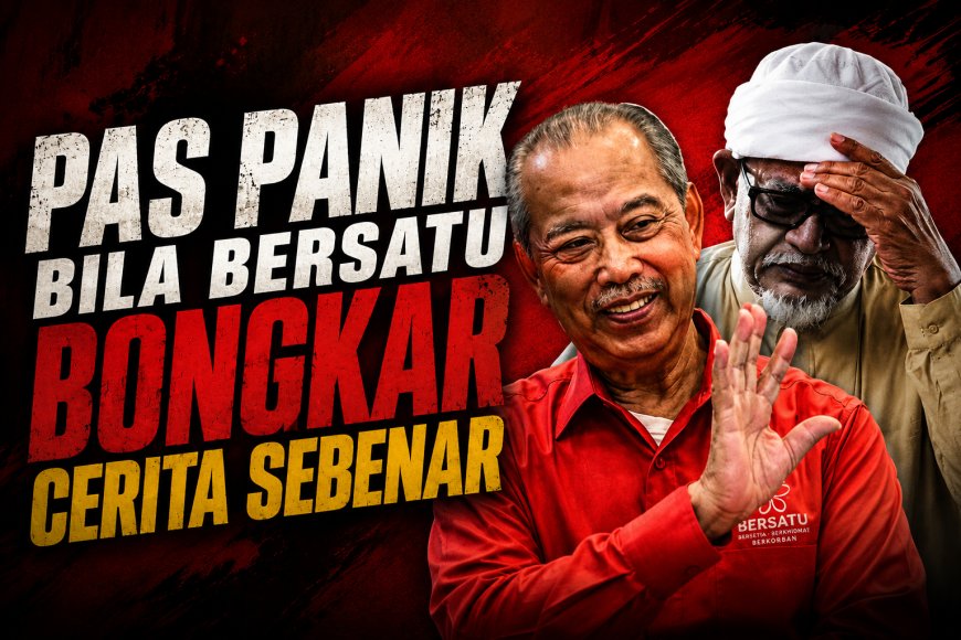 PAS PANIK BILA BERSATU BONGKAR CERITA SEBENAR