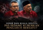 Lepar dan Kuala Sentul: PAS Sedang Kuburkan Pengaruh Bersatu?