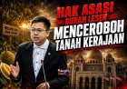 HAK ASASI BUKAN LESEN MENCEROBOH TANAH KERAJAAN