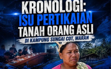 KRONOLOGI: DI SEBALIK VIDEO TULAR ISU ORANG ASLI DI KAMPUNG SUNGAI COT, MARAN