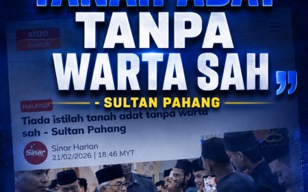 “TIADA TANAH ADAT TANPA WARTA SAH” - SULTAN PAHANG