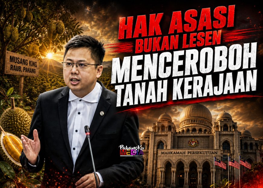 HAK ASASI BUKAN LESEN MENCEROBOH TANAH KERAJAAN