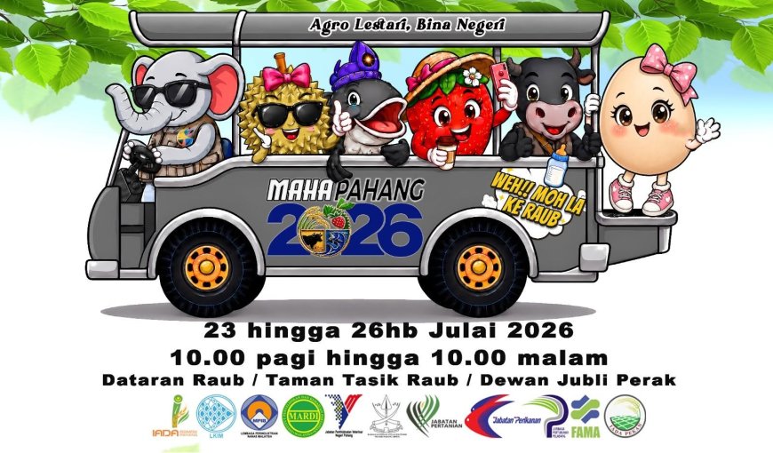 MAHA Pahang 2026 Sasar Jualan RM1.3 Juta, Perkukuh Ekonomi Agro Dan Pelancongan Negeri