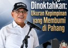 Miskin Tegar Dinoktahkan: Ukuran Kepimpinan yang Membumi di Pahang