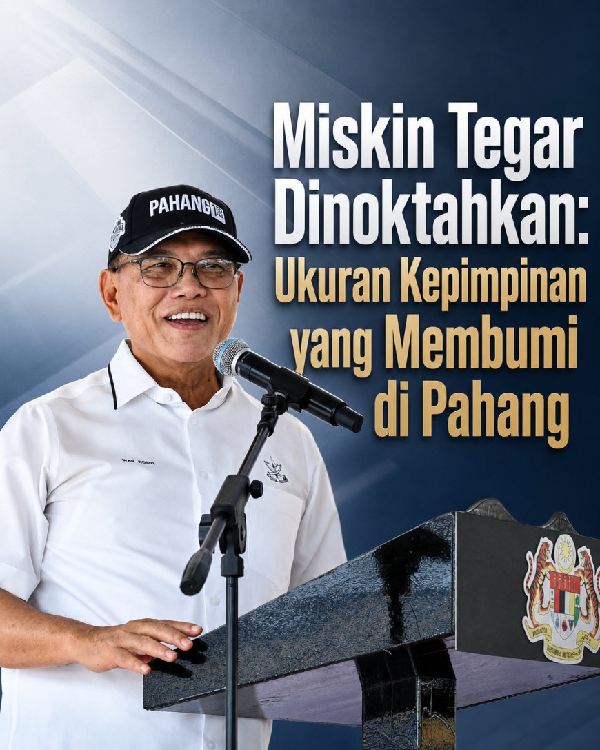 Miskin Tegar Dinoktahkan: Ukuran Kepimpinan yang Membumi di Pahang